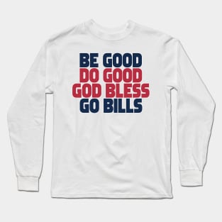 Be-Good-Do-Good-God-Bless-Go-Bills Long Sleeve T-Shirt